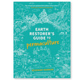 Earth Restorer's Guide to Permaculture