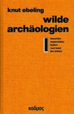 Wilde Archäologien 1