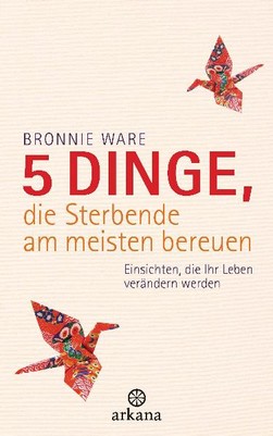 5 Dinge, die Sterbende am meisten bereuen