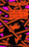 Wie man eine Pipeline in die Luft jagt