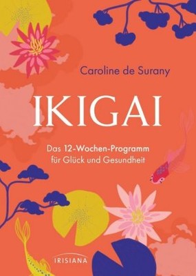 Ikigai - Das 12-Wochen-Programm für Glück und Gesundheit