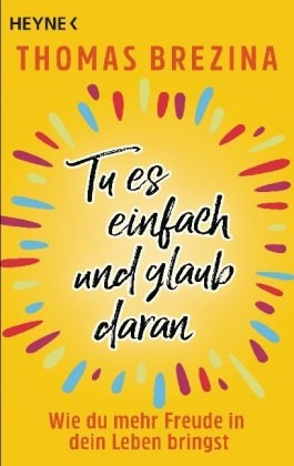 Tu es einfach und glaub daran