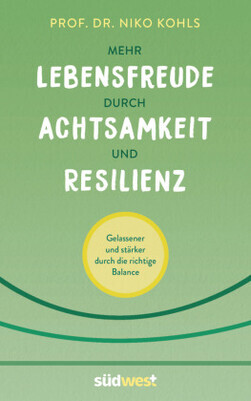 Mehr Lebensfreude durch Achtsamkeit und Resilienz