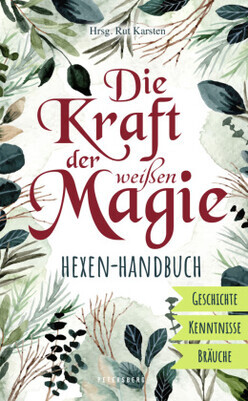 Die Kraft der weißen Magie - Hexen-Handbuch