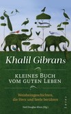 Khalil Gibrans kleines Buch vom guten Leben