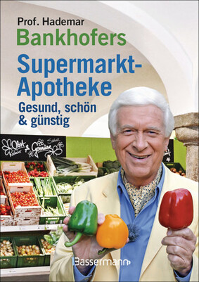 Prof. Bankhofers Supermarkt-Apotheke. Gesund und schön mit günstigen Lebensmitteln
