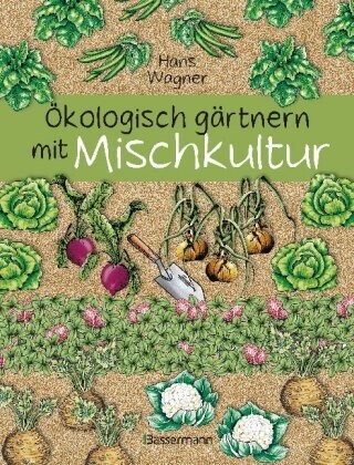 Ökologisch gärtnern mit Mischkultur