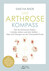 Der Arthrose-Kompass. Mit exklusiven Online-Inhalten: Übungsvideos, aktuelle Studien, Rezepte