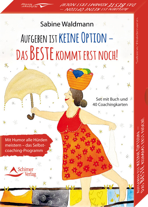 Aufgeben ist keine Option - das Beste kommt erst noch! Mit Humor alle Hürden meistern - das Selbstcoaching-Programm