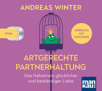 Artgerechte Partnerhaltung. Das Geheimnis glücklicher und beständiger Liebe, 3 Audio-CDs (Digifile)