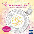 Rosenmandalas. Aufblühen mit der Königin der Blumen