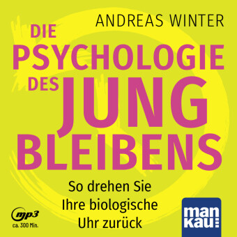 Die Psychologie des Jungbleibens. Hörbuch mit Audio-Coaching, m. 1 Buch, 1 Audio-CD