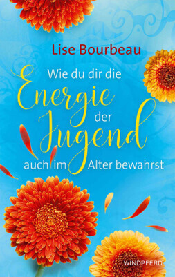 Wie du dir die Energie der Jugend auch im Alter bewahrst