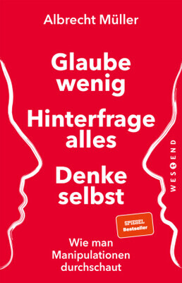 Glaube wenig, hinterfrage alles, denke selbst