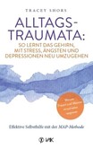 Alltagstraumata: So lernt das Gehirn, mit Stress, Ängsten und Depressionen neu umzugehen