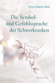 Die Symbol- und Gefühlssprache der Schwerkranken