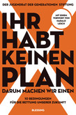 Ihr habt keinen Plan