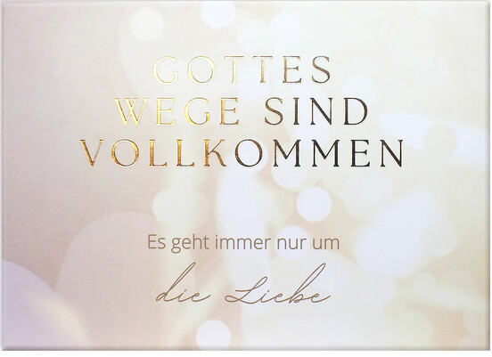 Gottes Wege sind vollkommen - Es geht immer nur um die Liebe