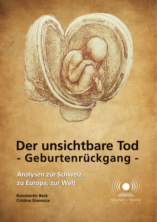 Der unsichtbare Tod -Geburtenrückgang- Analysen zur Schweiz, zu Europa, zur Welt Der unsichtbare Tod -Geburtenrückgang- Analysen zur Schweiz, zu Europa, zur Welt