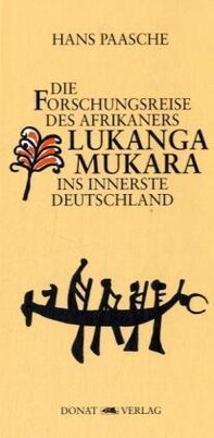 Die Forschungsreise des Afrikaners Lukanga Mukara ins innerste Deutschland