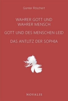 Wahrer Gott und wahrer Mensch - Gott und des Menschen Leid - Das Antlitz der Sophia