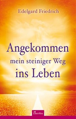 Angekommen - mein steiniger Weg ins Leben
