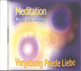 MEDITATION Vergebung, Friede, Liebe MEDITATION Vergebung, Friede, Liebe