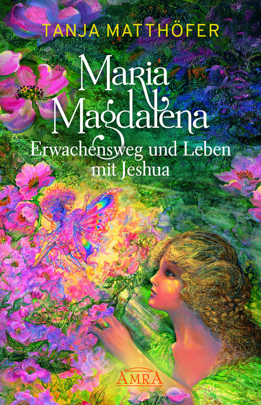 Maria Magdalena - Erwachensweg und Leben mit Jeshua