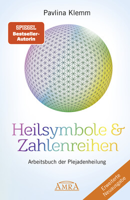 Heilsymbole & Zahlenreihen Band 1 NEUAUSGABE: Überarbeitetes und erweitertes Arbeitsbuch der Plejadenheilung