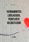 Verdammtes Loslassen, verflixte Selbstliebe