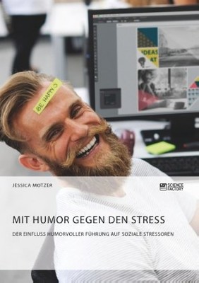 Mit Humor gegen den Stress. Der Einfluss humorvoller Führung auf soziale Stressoren