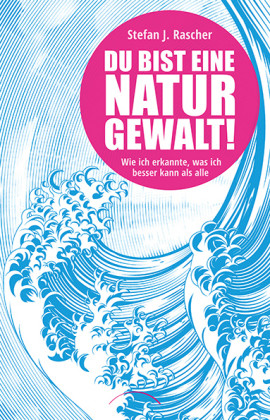 Du bist eine Naturgewalt