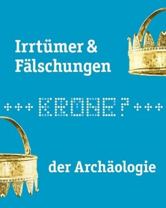 Irrtümer & Fälschungen der Archäologie