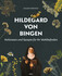 Hildegard von Bingen - Heilwissen und Rezepte für Ihr Wohlbefinden