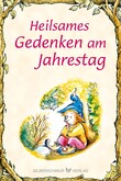 Heilsames Gedenken am Jahrestag Heilsames Gedenken am Jahrestag
