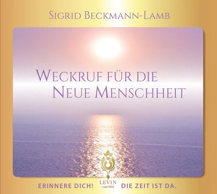 WECKRUF FÜR DIE NEUE MENSCHHEIT - ERINNERE DICH! DIE ZEIT IST DA. MEDITATIONS-CD