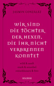 Wir sind die Töchter der Hexen, die ihr nicht verbrennen konntet. wild & sanft | stark & sensibel | entschlossen & frei.