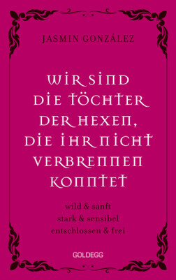 Wir sind die Töchter der Hexen, die ihr nicht verbrennen konntet. wild & sanft | stark & sensibel | entschlossen & frei.