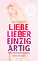 Liebe lieber einzigartig