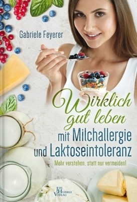 Wirklich gut leben mit Milchallergie und Laktoseintoleranz