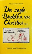 Da sagte Buddha zu Christus...