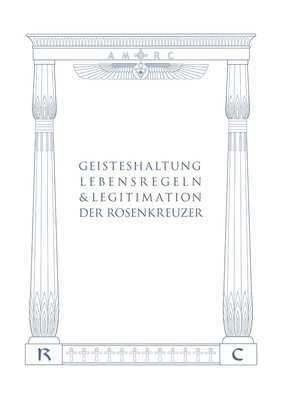 Geisteshaltung, Lebensregeln & Legitimation der Rosenkreuzer