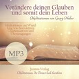 Verändere Deinen Glauben und somit Dein Leben - Meditation MP3 (Download)