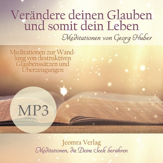 Verändere Deinen Glauben und somit Dein Leben - Meditation MP3 (Download)