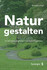 Natur gestalten