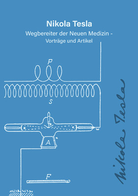 Nikola Tesla - Wegbereiter der neuen Medizin