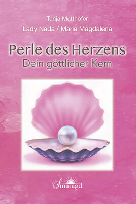 Lady Nada / Maria Magdalena: Perle des Herzens - Dein göttlicher Kern