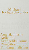 Amerikanische Religion - Evangelikalismus, Pfingstlertum und Fundamentalismus