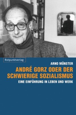 André Gorz oder der schwierige Sozialismus