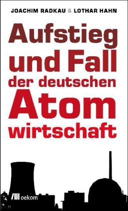 Aufstieg und Fall der deutschen Atomwirtschaft